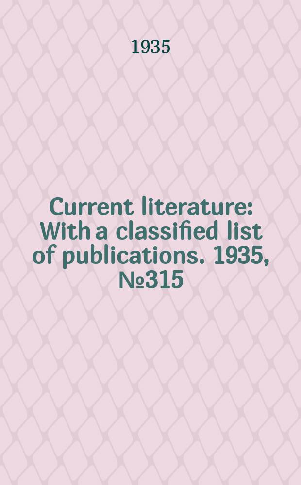 Current literature : With a classified list of publications. 1935, №315