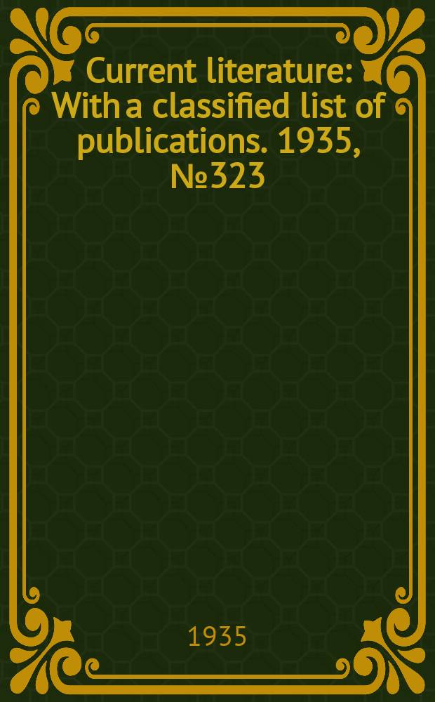 Current literature : With a classified list of publications. 1935, №323