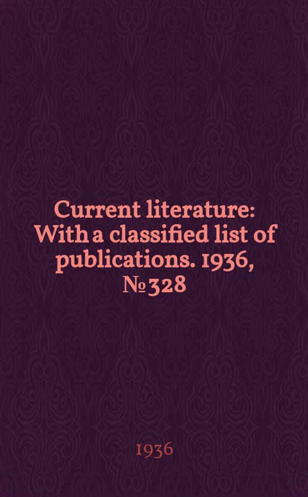 Current literature : With a classified list of publications. 1936, №328
