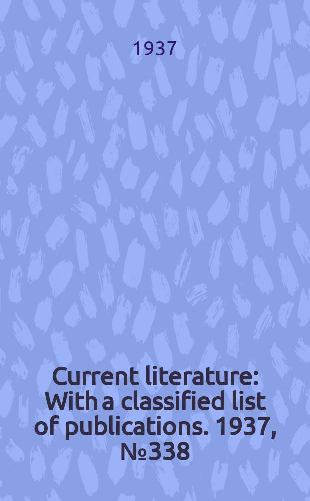 Current literature : With a classified list of publications. 1937, №338