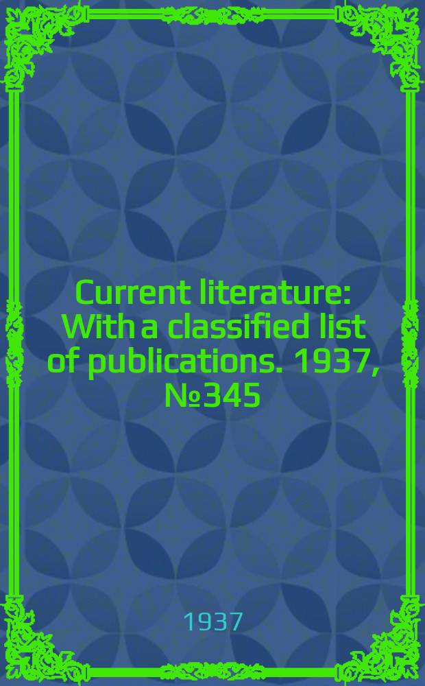 Current literature : With a classified list of publications. 1937, №345