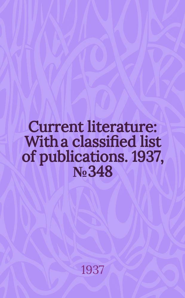 Current literature : With a classified list of publications. 1937, №348