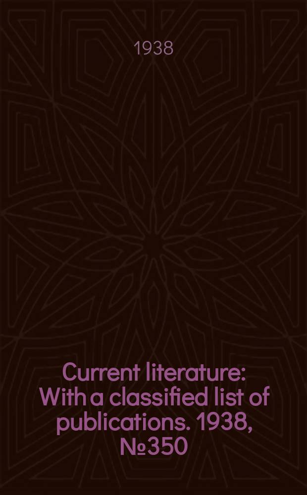 Current literature : With a classified list of publications. 1938, №350