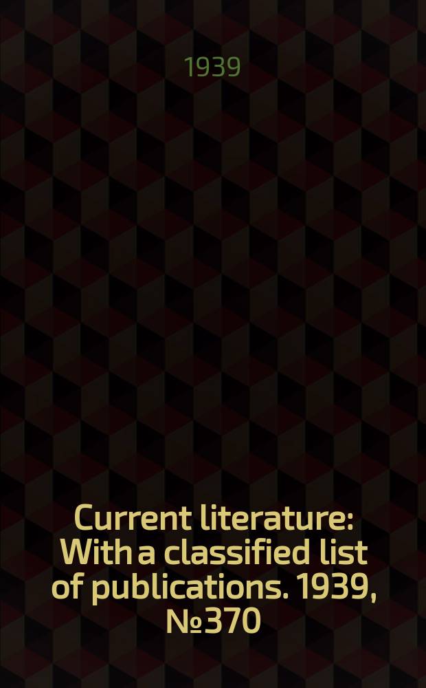 Current literature : With a classified list of publications. 1939, №370