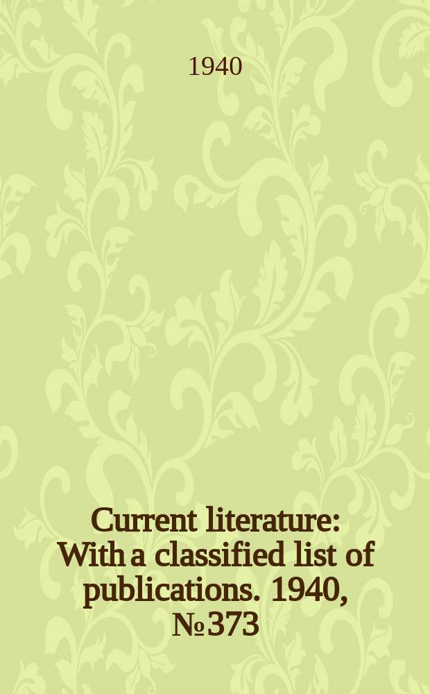 Current literature : With a classified list of publications. 1940, №373