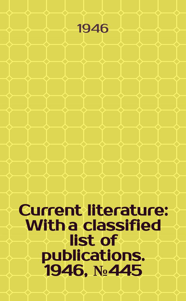 Current literature : With a classified list of publications. 1946, №445