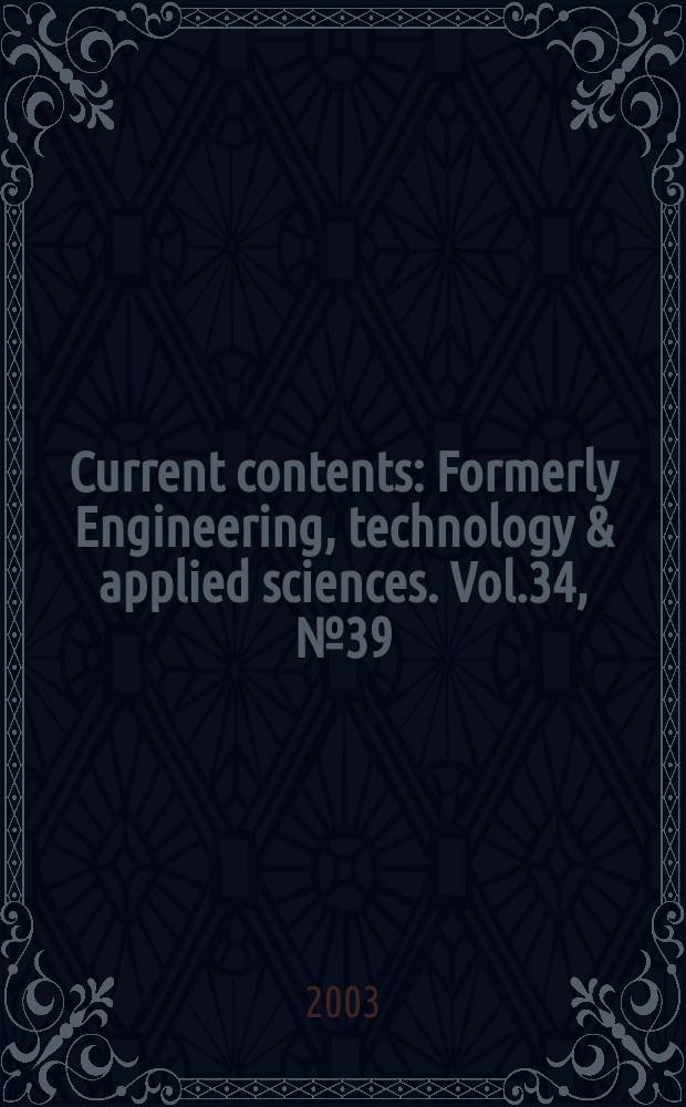 Current contents : Formerly Engineering, technology & applied sciences. Vol.34, №39