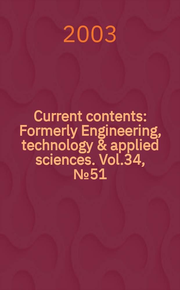 Current contents : Formerly Engineering, technology & applied sciences. Vol.34, №51/52