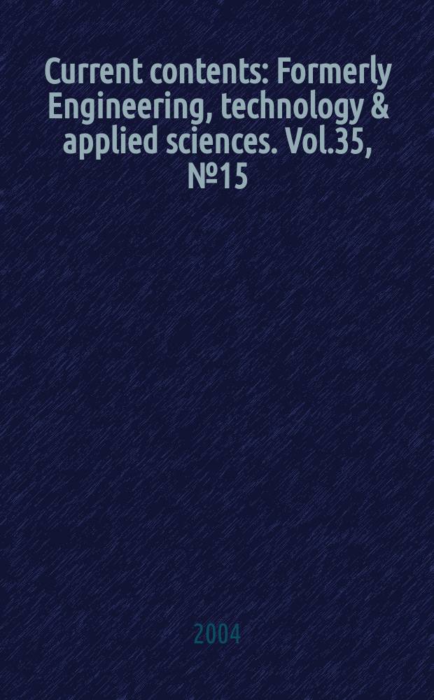 Current contents : Formerly Engineering, technology & applied sciences. Vol.35, №15