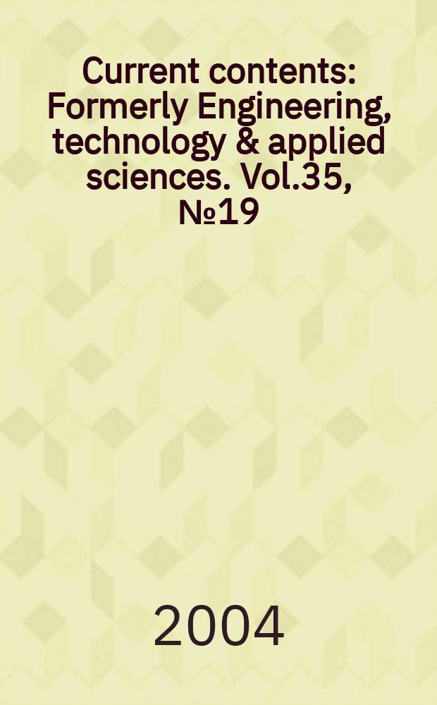 Current contents : Formerly Engineering, technology & applied sciences. Vol.35, №19
