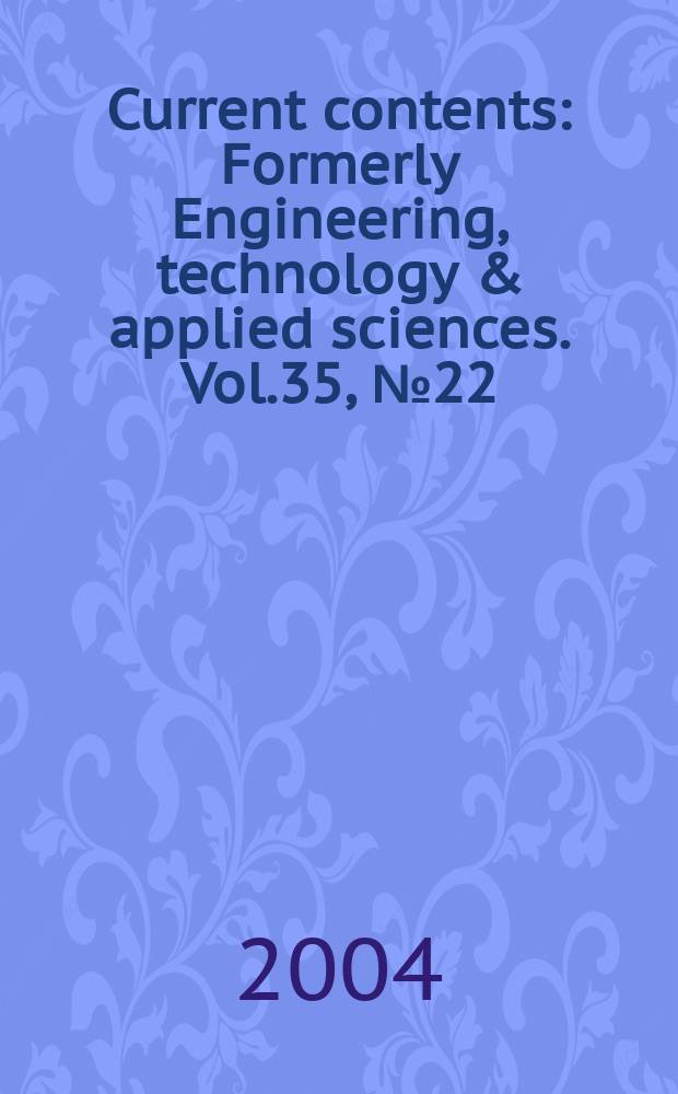 Current contents : Formerly Engineering, technology & applied sciences. Vol.35, №22