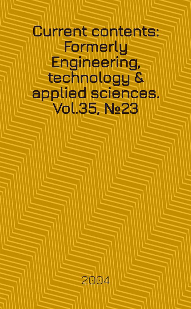 Current contents : Formerly Engineering, technology & applied sciences. Vol.35, №23