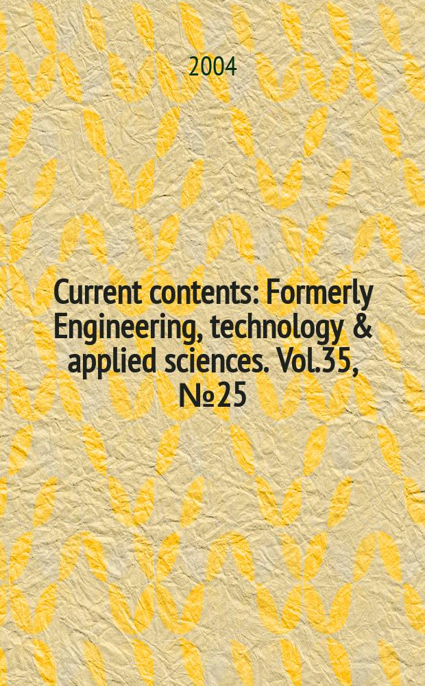 Current contents : Formerly Engineering, technology & applied sciences. Vol.35, №25