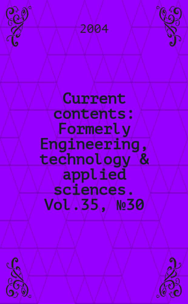 Current contents : Formerly Engineering, technology & applied sciences. Vol.35, №30
