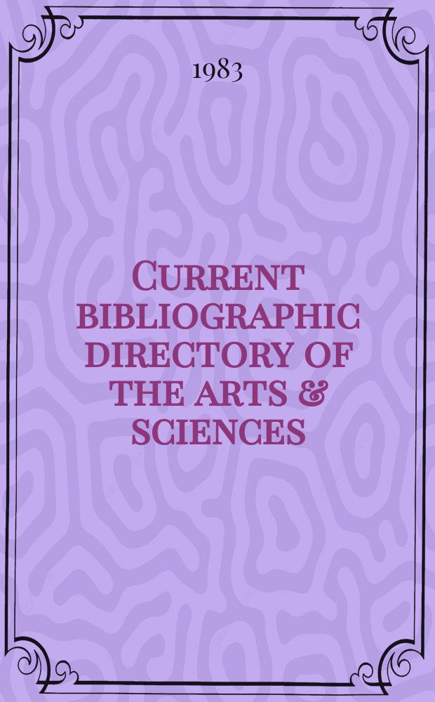 Current bibliographic directory of the arts & sciences : Form. ISI's Who is publ. in science An intern. directory of scientists a. scholars. 1983, Vol.2 : (H to Sahrmann)