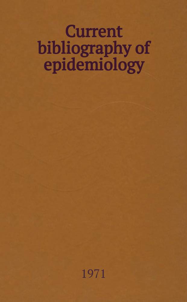 Current bibliography of epidemiology : A guide to the literature of epidemiology, preventive medicine, and public health