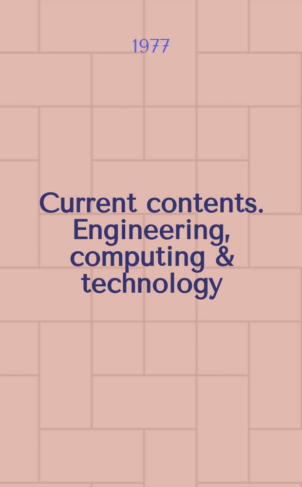 Current contents. Engineering, computing & technology : Formerly Engineering, technology & applied sciences