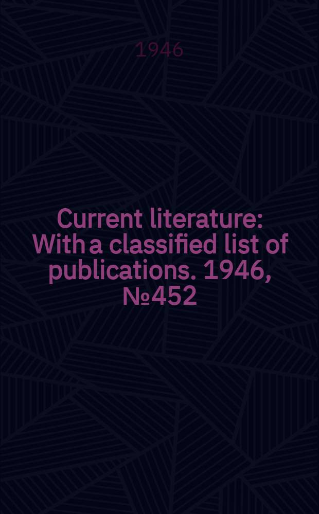 Current literature : With a classified list of publications. 1946, №452