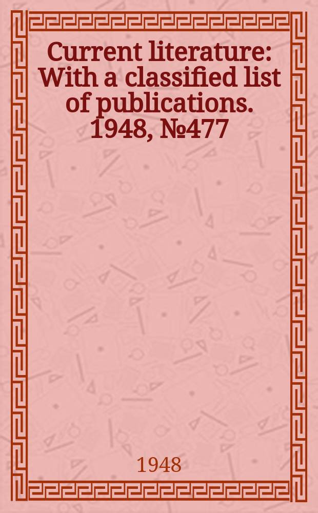 Current literature : With a classified list of publications. 1948, №477