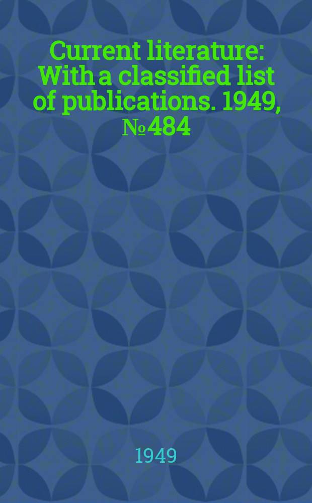 Current literature : With a classified list of publications. 1949, №484
