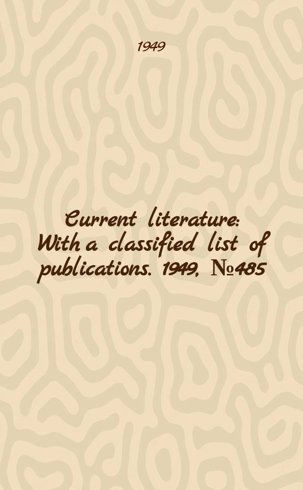 Current literature : With a classified list of publications. 1949, №485