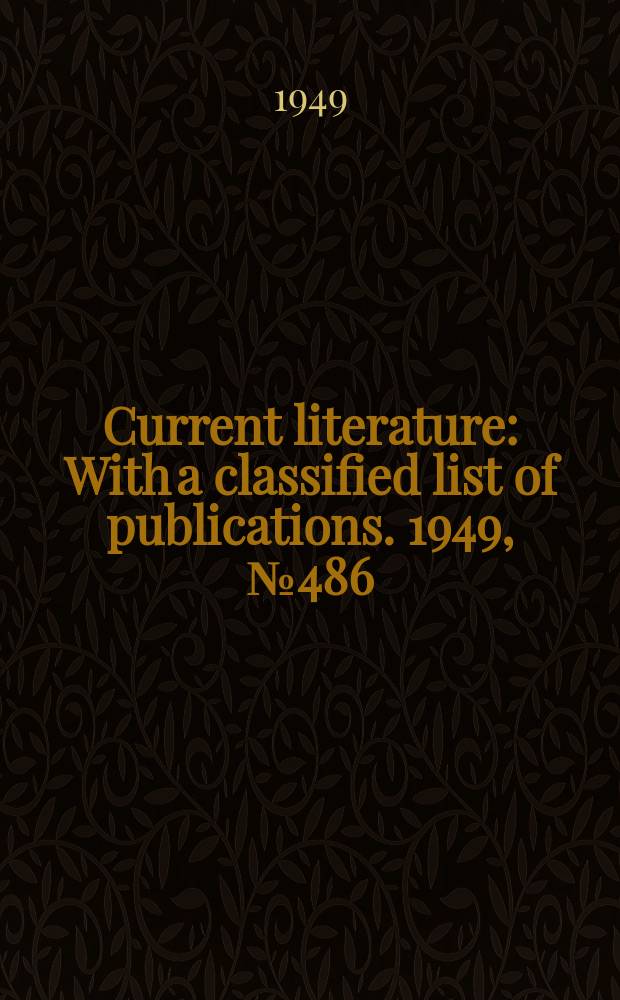 Current literature : With a classified list of publications. 1949, №486
