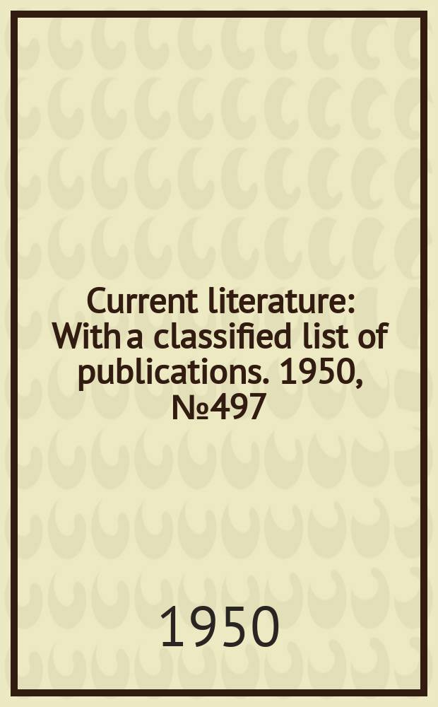 Current literature : With a classified list of publications. 1950, №497