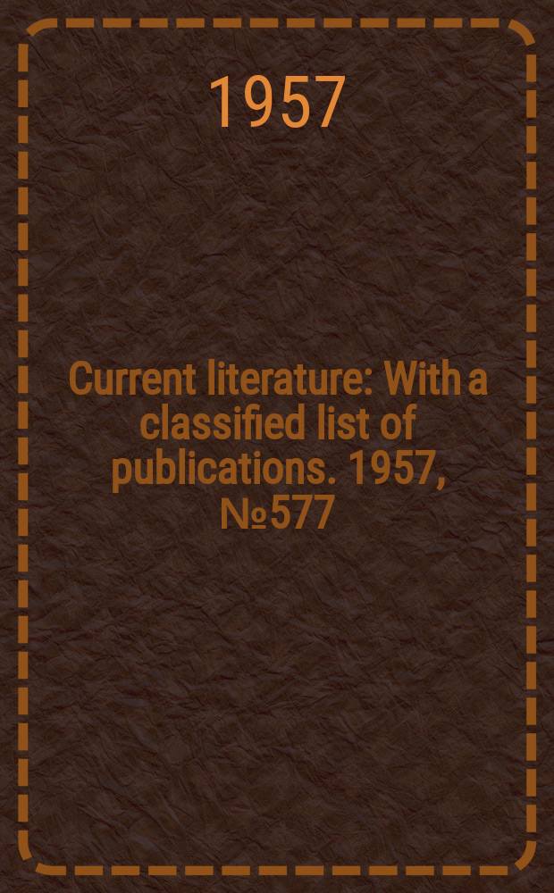 Current literature : With a classified list of publications. 1957, №577