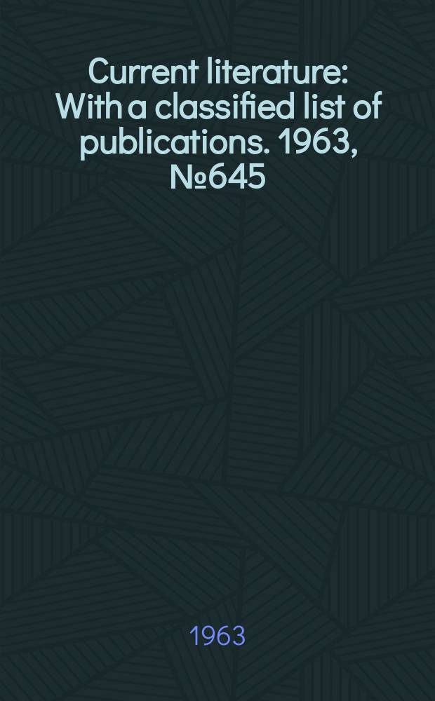 Current literature : With a classified list of publications. 1963, №645
