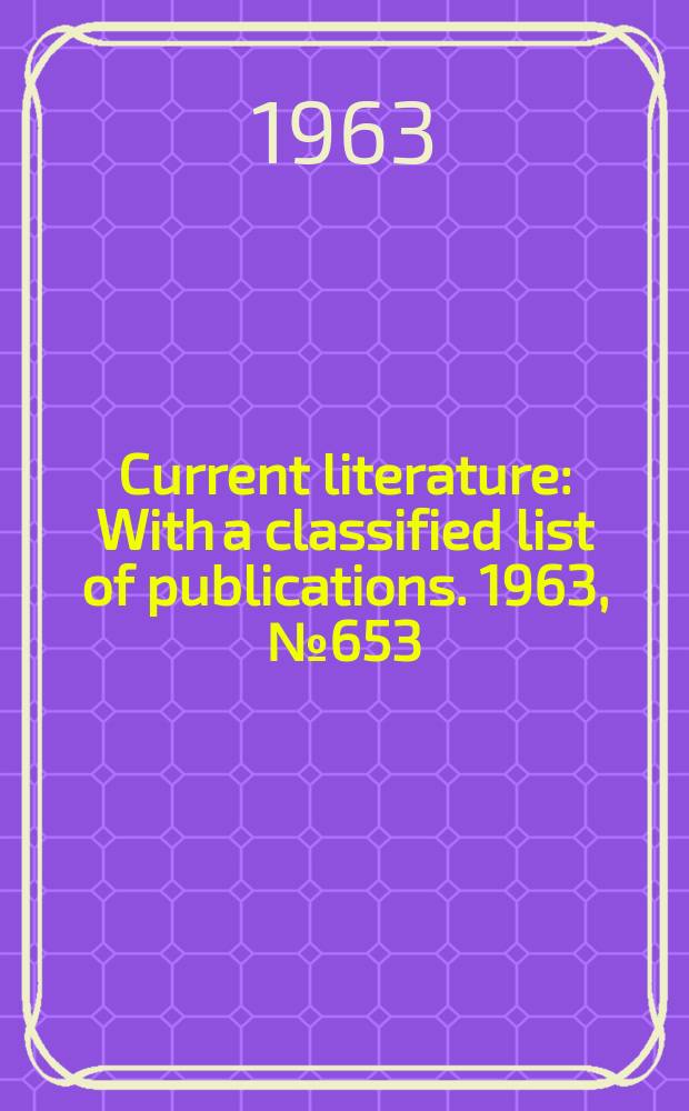 Current literature : With a classified list of publications. 1963, №653
