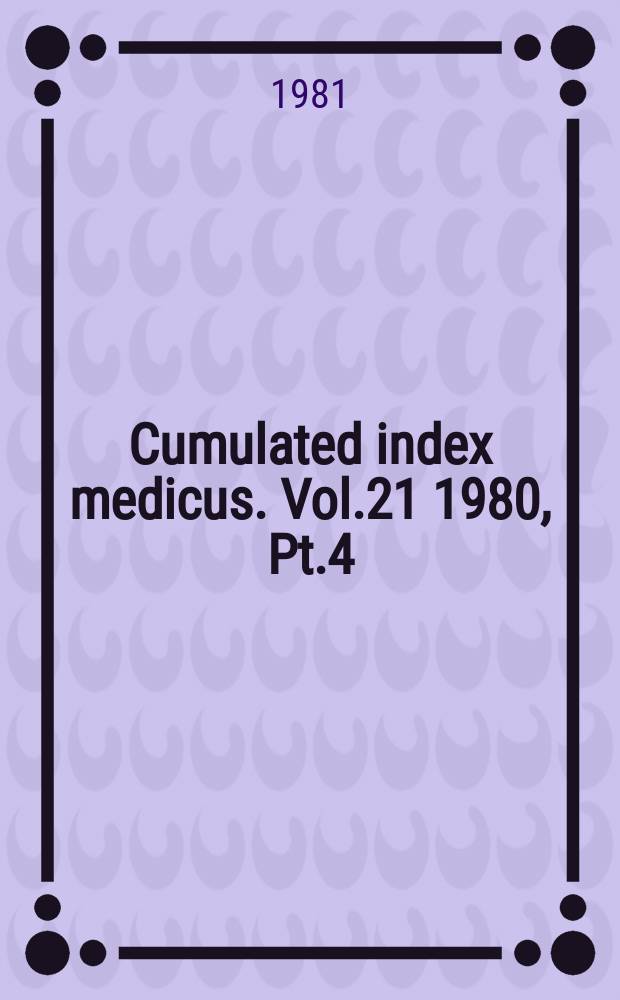 Cumulated index medicus. Vol.21 1980, [Pt.]4 : Author index