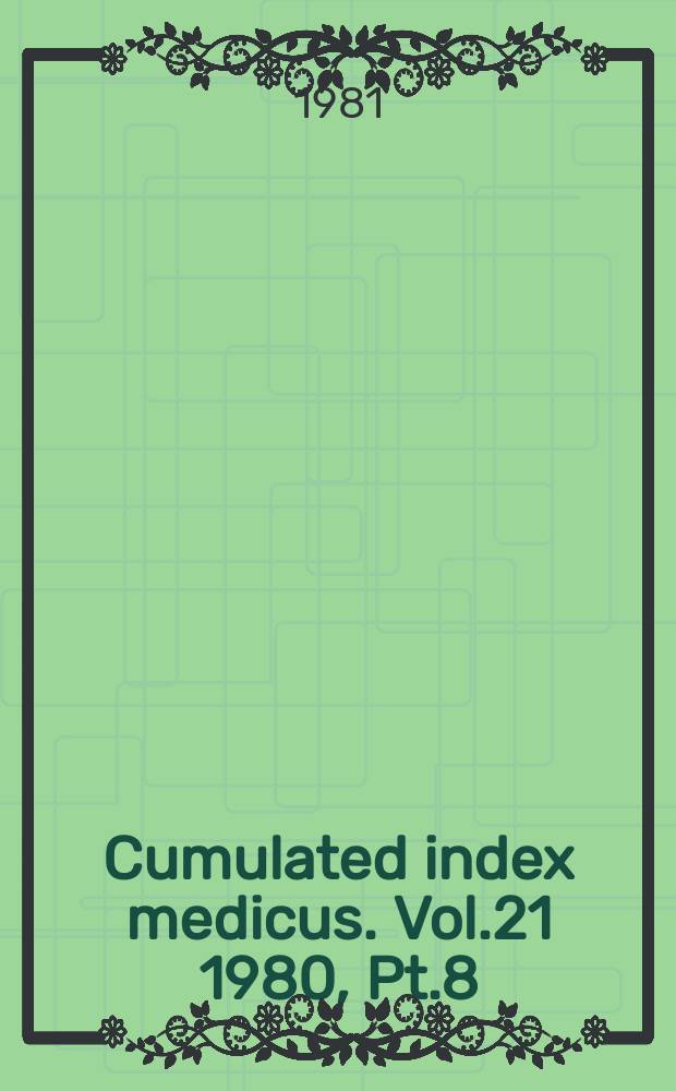 Cumulated index medicus. Vol.21 1980, [Pt.]8 : Subject index