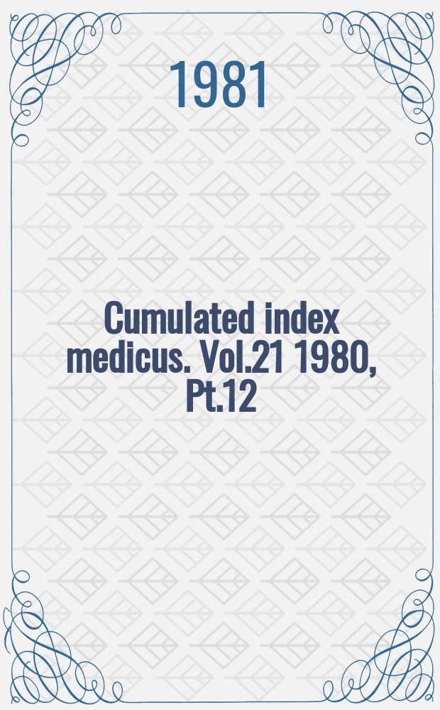 Cumulated index medicus. Vol.21 1980, [Pt.]12 : Subject index