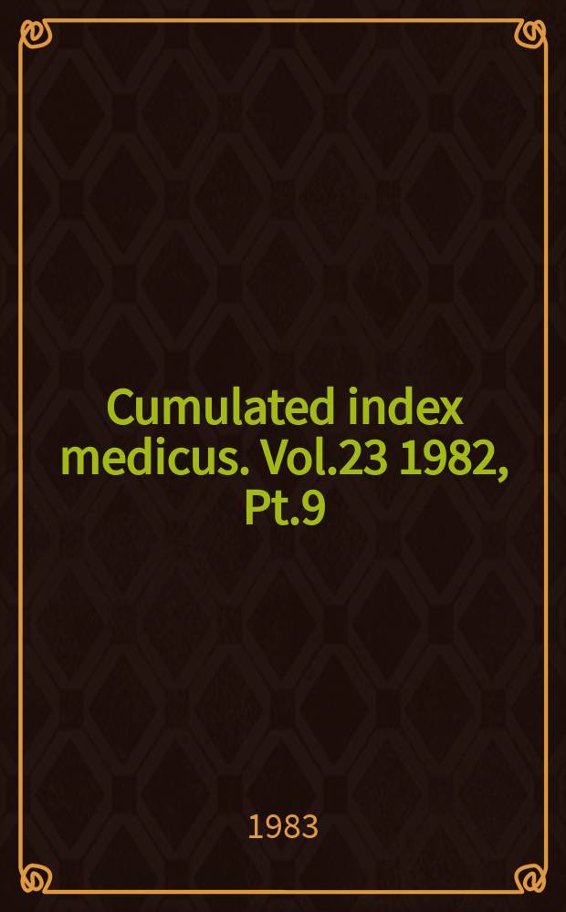 Cumulated index medicus. Vol.23 1982, [Pt.]9 : Subject index