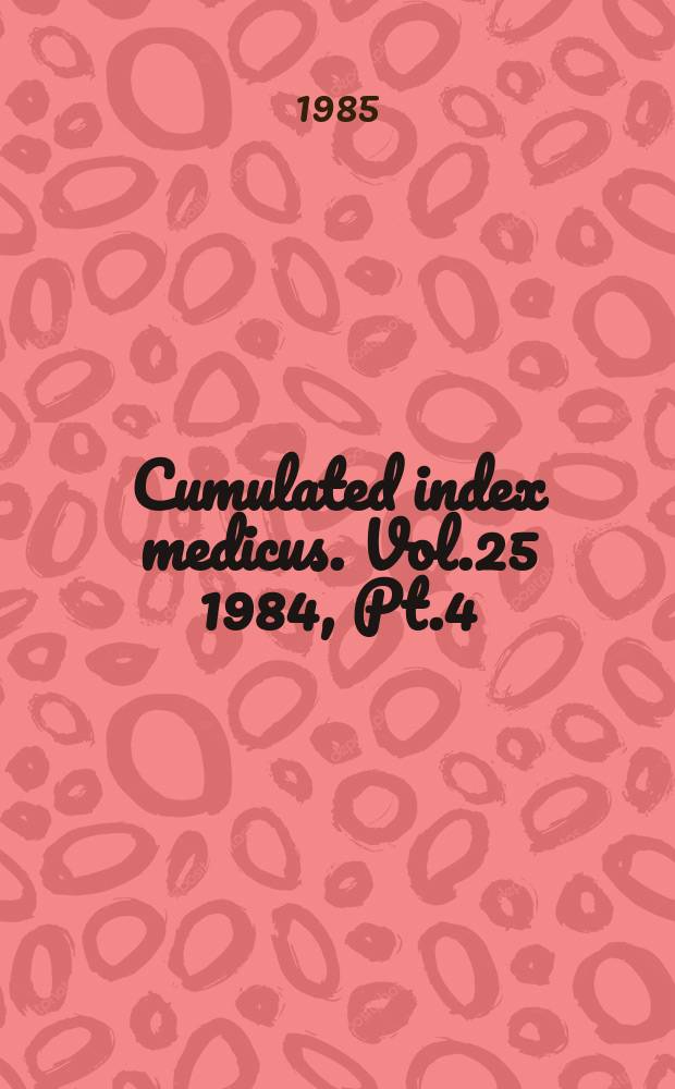Cumulated index medicus. Vol.25 1984, [Pt.]4 : Author index