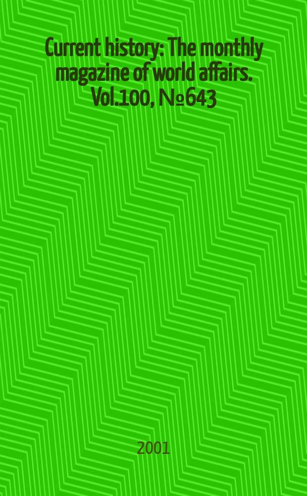 Current history : The monthly magazine of world affairs. Vol.100, №643
