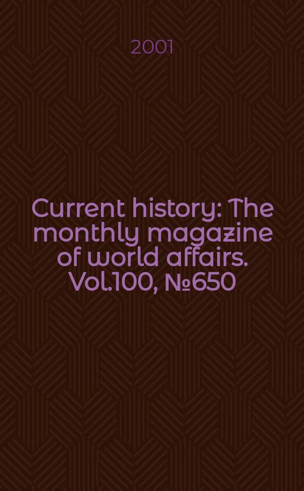 Current history : The monthly magazine of world affairs. Vol.100, №650