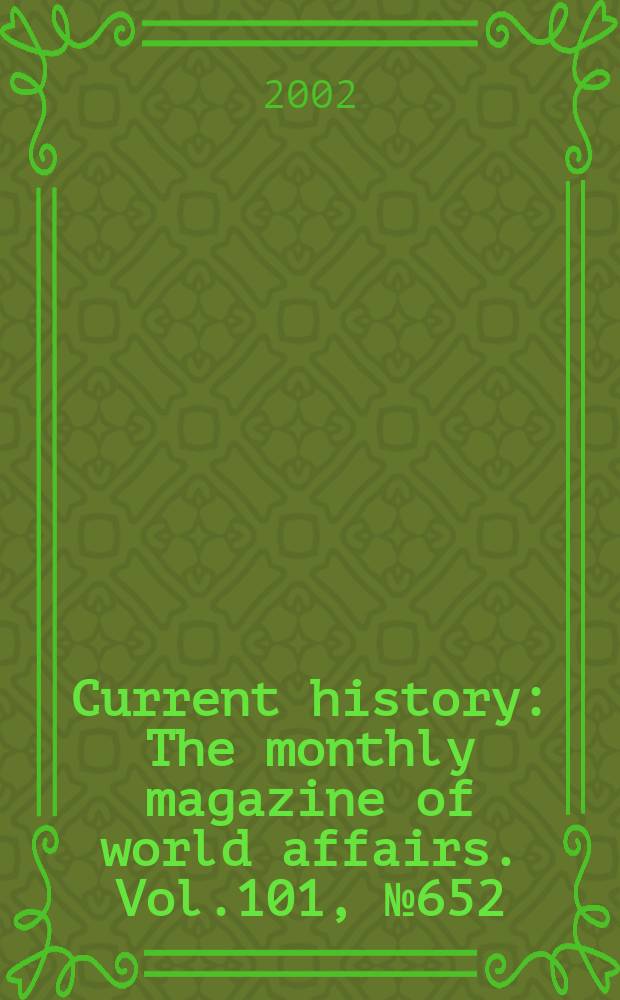 Current history : The monthly magazine of world affairs. Vol.101, №652