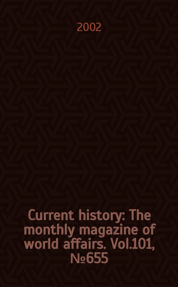 Current history : The monthly magazine of world affairs. Vol.101, №655