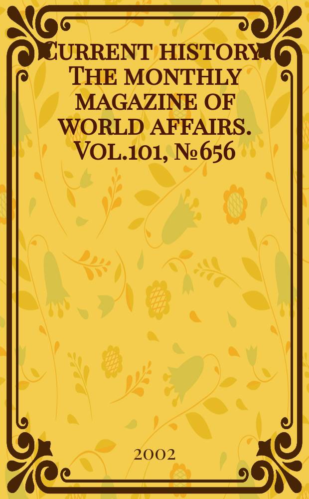 Current history : The monthly magazine of world affairs. Vol.101, №656
