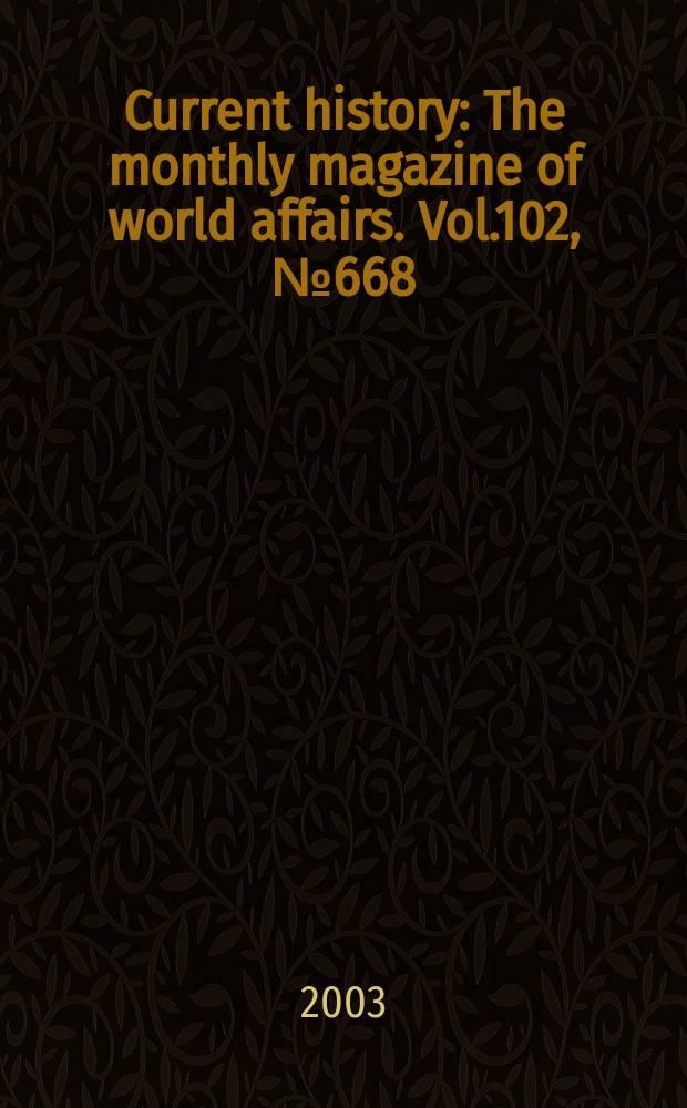 Current history : The monthly magazine of world affairs. Vol.102, №668
