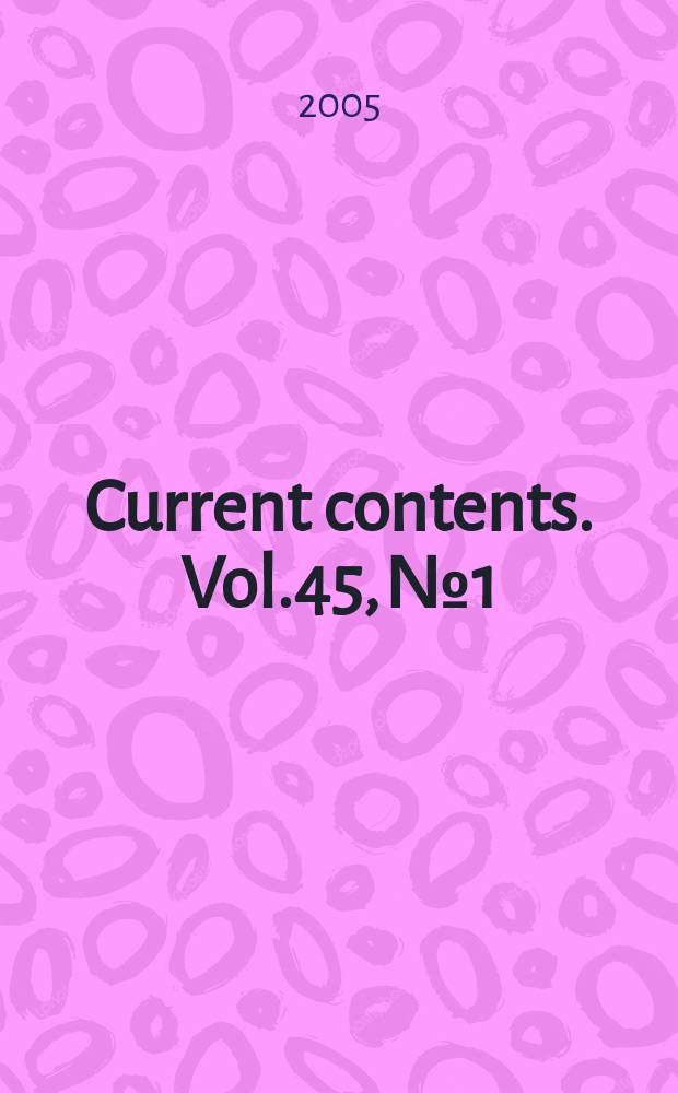 Current contents. Vol.45, №1