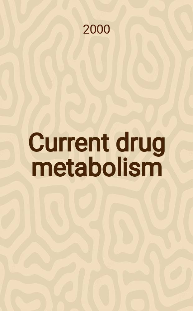 Current drug metabolism : The intern. j. for timely in-depth rev. on drug metabolism. Vol.1, №2
