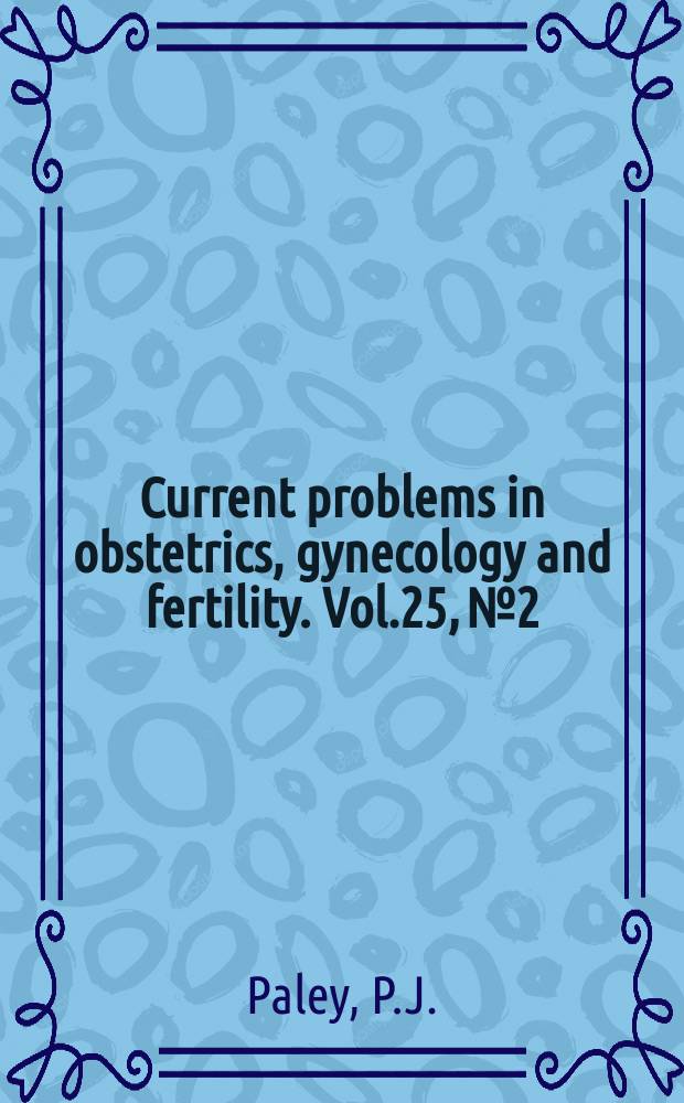 Current problems in obstetrics, gynecology and fertility. Vol.25, №2 : The major malignancies affecting .... Ovarian tumors of low malignant ...