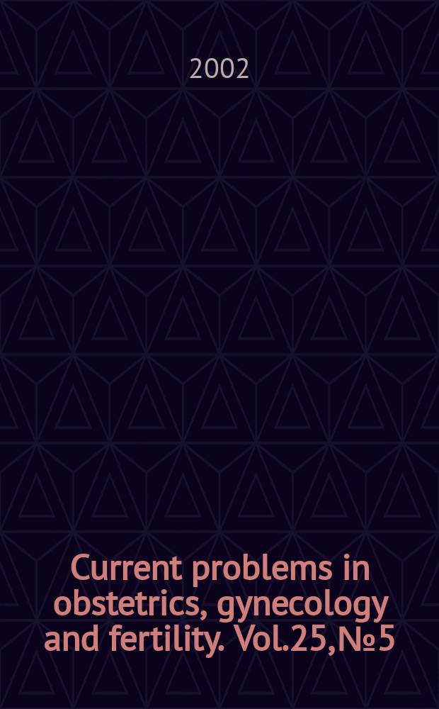 Current problems in obstetrics, gynecology and fertility. Vol.25, №5 : Gestational trophoblastic .... Infection ...