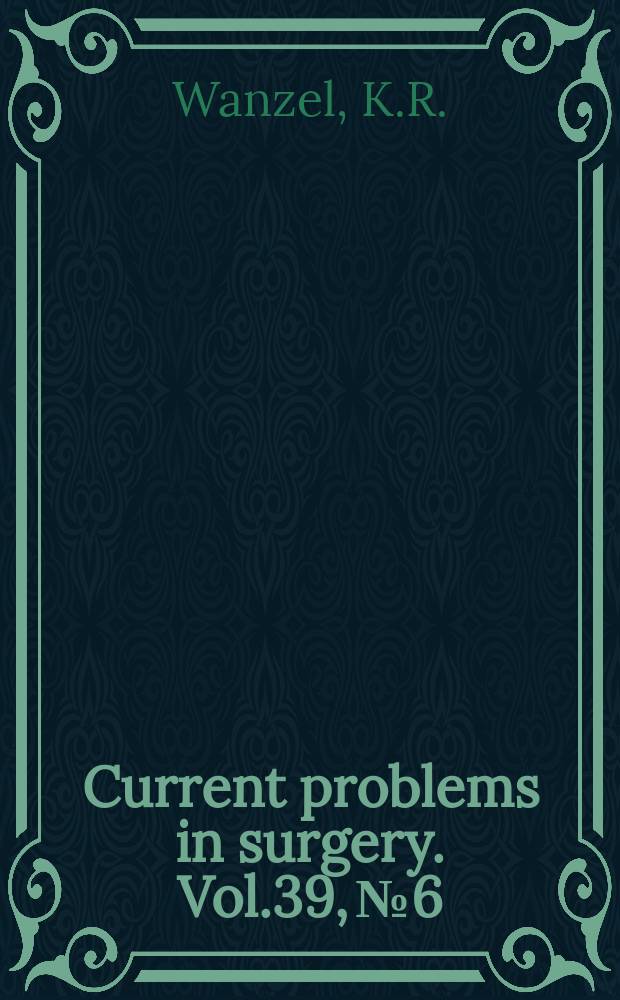 Current problems in surgery. Vol.39, №6 : Teaching the surgical craft