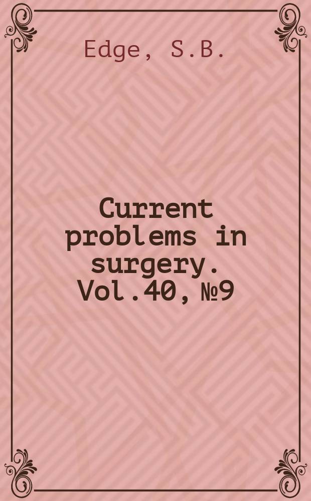 Current problems in surgery. Vol.40, №9 : The Role of the surgeon in quality cancer care