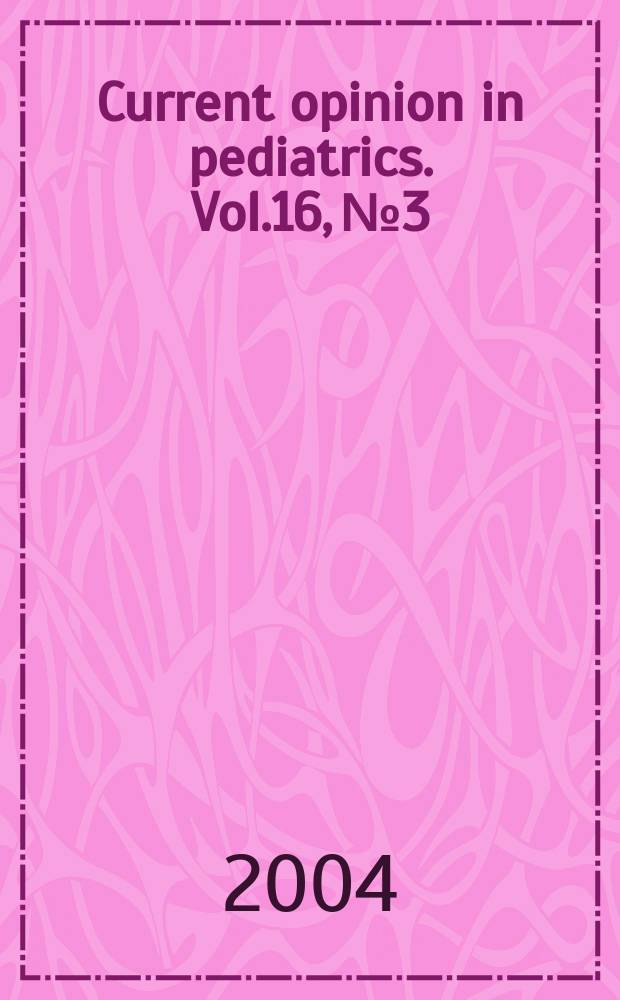 Current opinion in pediatrics. Vol.16, №3