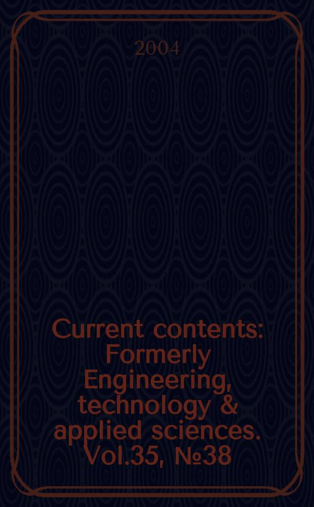 Current contents : Formerly Engineering, technology & applied sciences. Vol.35, №38