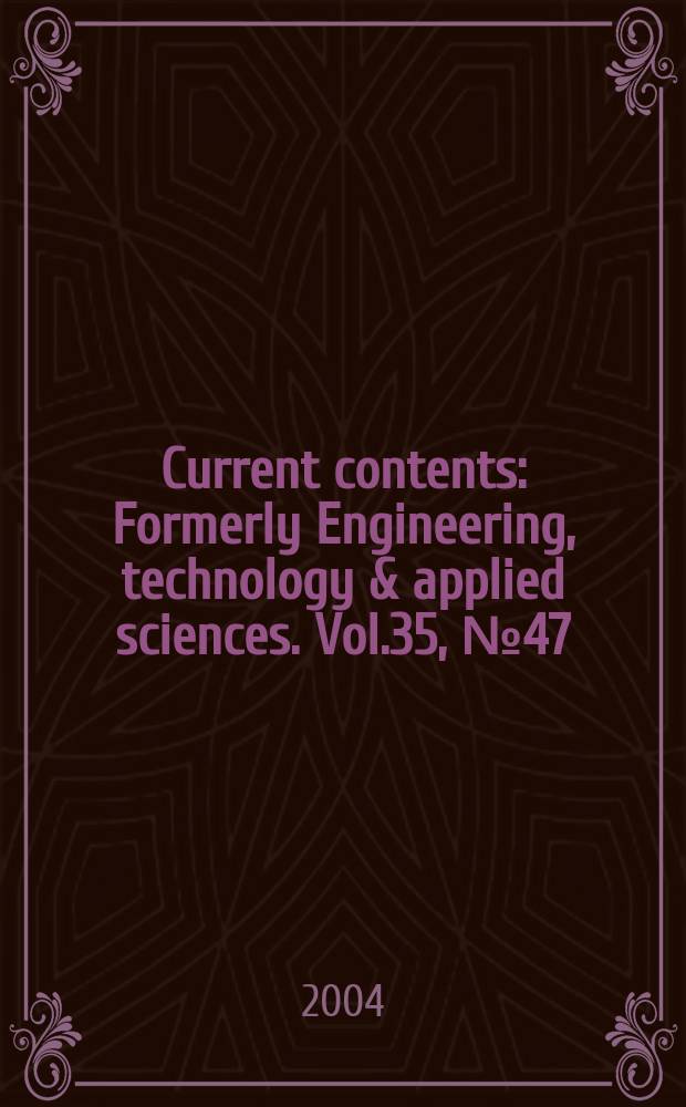Current contents : Formerly Engineering, technology & applied sciences. Vol.35, №47